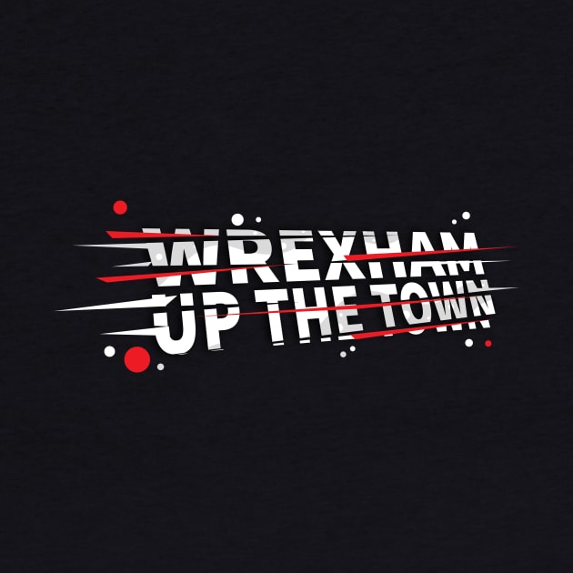 Wrexham Up the Town - famous saying WXM Wales by DnJ Designs